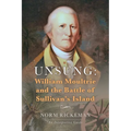 Unsung: William Moultrie and the Battle of Sullivan's Island