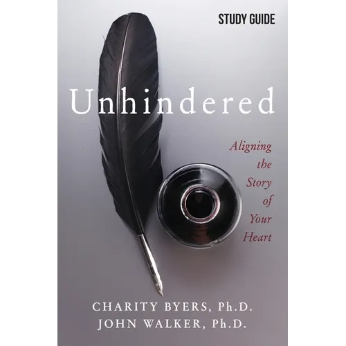 Unhindered - Study Guide: Aligning the Story of Your Heart