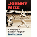 Johnny Mize: A Biography of Baseball's Big Cat