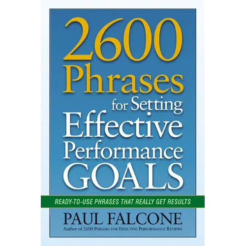 The 2600 Phrases for Setting Effective Performance Goals: Ready-to-Use Phrases That Really Get Results