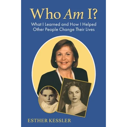 Who Am I?: What I Learned and How I Helped Other People Change Their Lives