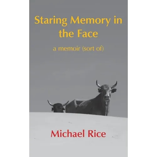 Staring Memory in the Face: a memoir (of sort)