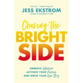 Chasing the Bright Side: Embrace Optimism, Activate Your Purpose, and Write Your Own Story