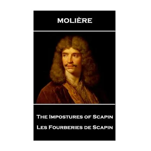 Moliere - The Impostures of Scapin: Les Fourberies de Scapin