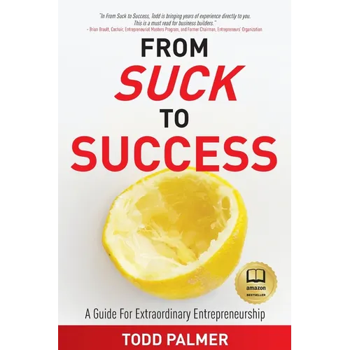 From Suck to Success: A Guide For Extraordinary Entrepreneurship