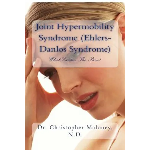 Joint Hypermobility Syndrome (Ehlers-Danlos): What Causes The Pain?