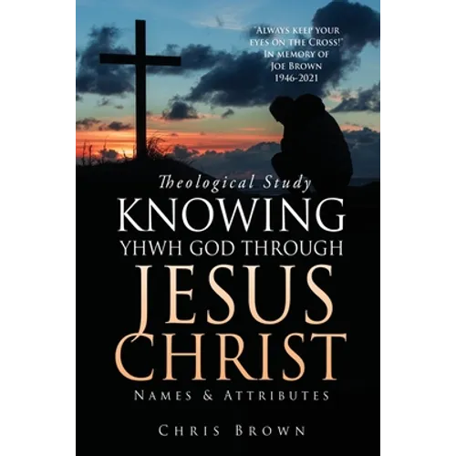 Theological Study KNOWING YHWH GOD THROUGH JESUS CHRIST: Names & Attributes