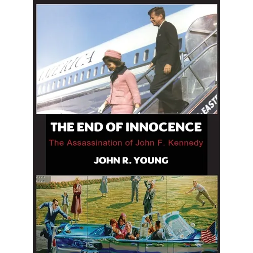 The End of Innocence - The Assassination of John F. Kennedy
