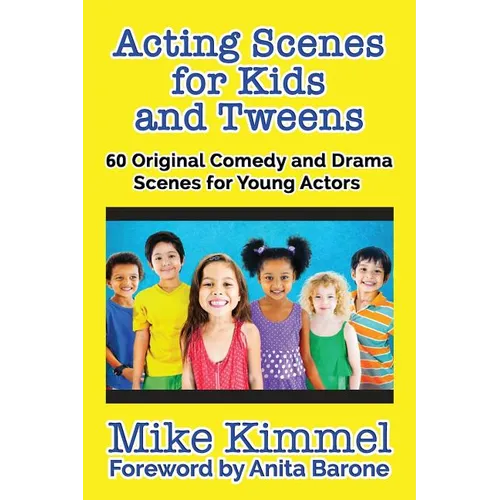 Acting Scenes for Kids and Tweens: 60 Original Comedy and Drama Scenes for Young Actors