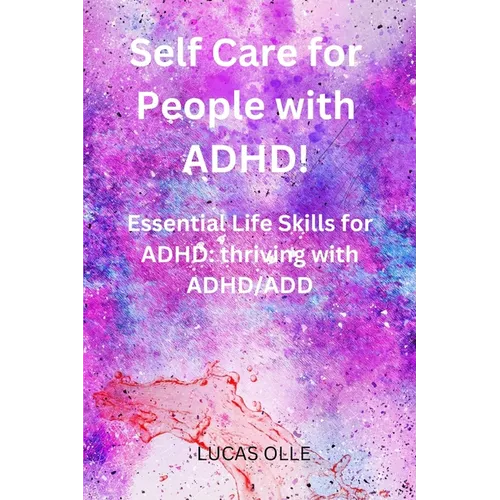 Self Care for People with ADHD!: Essential Life Skills for ADHD: thriving with ADHD/ADD