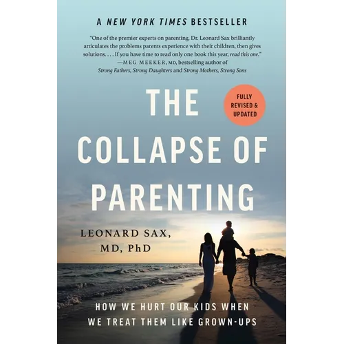 The Collapse of Parenting: How We Hurt Our Kids When We Treat Them Like Grown-Ups