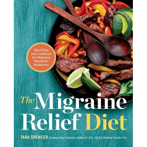 The Migraine Relief Diet: Meal Plan and Cookbook for Migraine Headache Reduction