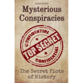 Mysterious Conspiracies: The Secret Plots of History