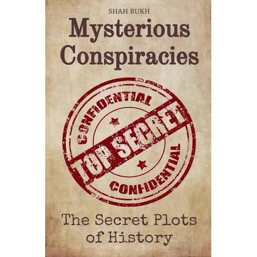 Mysterious Conspiracies: The Secret Plots of History