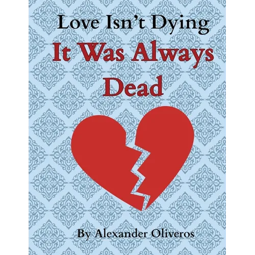 Love Isn't Dying... It Was Always Dead