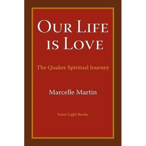 Our Life Is Love: The Quaker Spiritual Journey