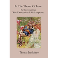 In The Theater of Love: Rediscovering the Exceptional Shakespeare