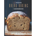 Vegan Bread Baking Cookbook - Tasty Homemade: Plant-Based Artisan Bread Recipes