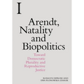 Arendt, Natality and Biopolitics: Toward Democratic Plurality and Reproductive Justice