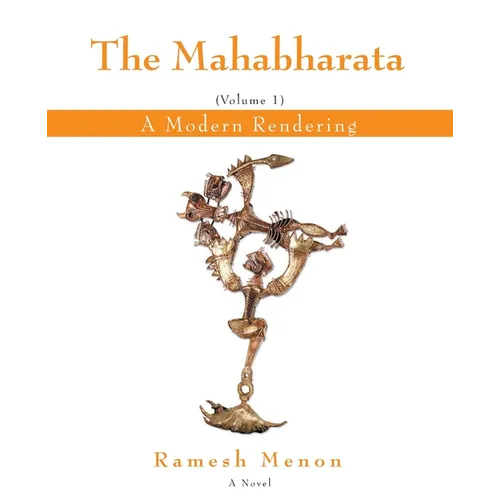 The Mahabharata: A Modern Rendering, Vol 1