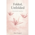 Folded, Unfolded - Poems from the Unsaid Hour