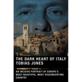 The Dark Heart of Italy: An Incisive Portrait of Europe's Most Beautiful, Most Disconcerting Country