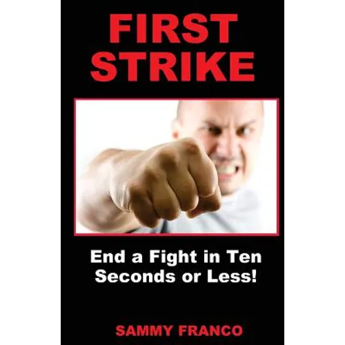First Strike: End a Fight in Ten Seconds or Less!