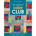 The Quilter's Color Club: Secrets of Value, Temperature & Special Effects - 12 Hands-On Exercises - 8 Projects