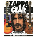 Zappa Gear: The Unique Guitars, Amplifiers, Effects Units, Keyboards and Studio Equipment