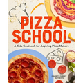 Pizza School: A Kids' Cookbook for Aspiring Pizza Makers