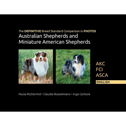 The DEFINITIVE Breed Standard Comparison in PHOTOS for Australian Shepherds and Miniature American Shepherds: Akc, Fci, Asca. English