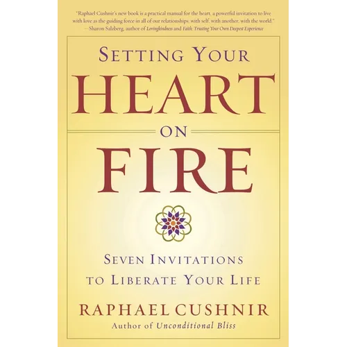 Setting Your Heart on Fire: Seven Invitations to Liberate Your Life
