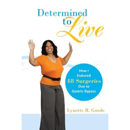 Determined to Live: How I Endured 48 Surgeries Due to Gastric Bypass