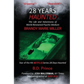 28 Years Haunted: The Life and Adventures of World-Renowned Psychic Medium BRANDY MARIE MILLER