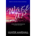 Wake Up!: Based on a true story of abuse and betrayal