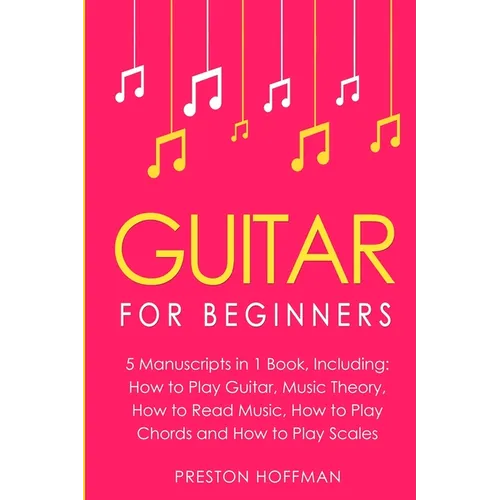 Guitar: For Beginners - Bundle - The Only 5 Books You Need to Learn Guitar Notes, Guitar Tabs and Guitar Soloing Today