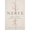 Nerve: A Memoir of Chronic Pain, Medical Trauma, and Surviving the Healthcare System