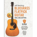 Bluegrass Flatpick Guitar-Solos, Licks and Tricks Volume 2: More Tunes and Neck Exploration