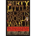 Dirty Little Secrets of World War II: Military Information No One Told You...