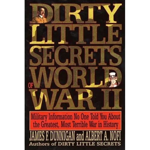 Dirty Little Secrets of World War II: Military Information No One Told You...