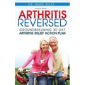 Arthritis Reversed: 30 Days to Lasting Relief from Joint Pain and Arthritis