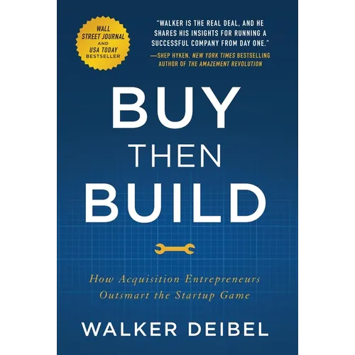 Buy Then Build: How Acquisition Entrepreneurs Outsmart the Startup Game