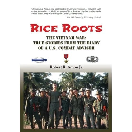 Rice Roots: The Vietnam War: True Stories from the Diary of a U.S. Combat Advisor