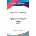 Technical Vocabulary: English-French For Scientific, Technical And Industrial Students (1881)