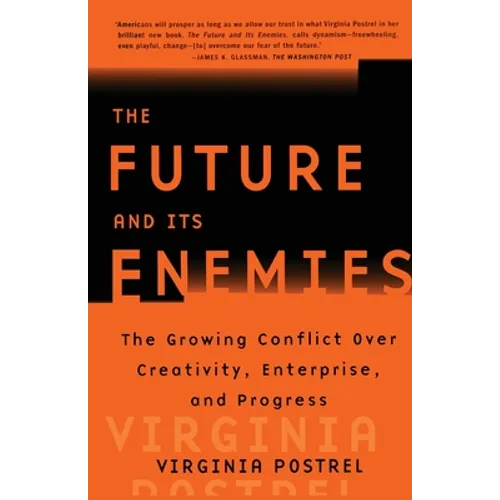 The Future and Its Enemies: The Growing Conflict Over Creativity, Enterprise, and Progress