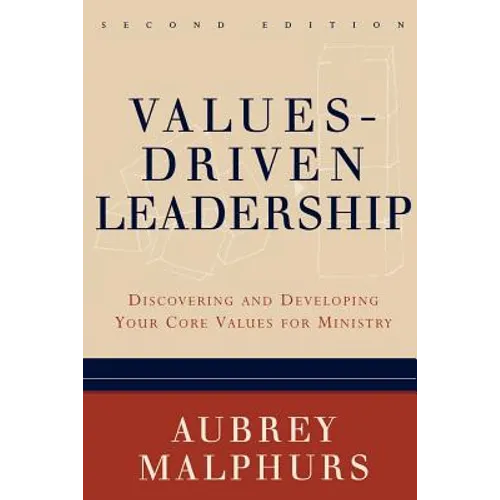 Values-Driven Leadership: Discovering and Developing Your Core Values for Ministry