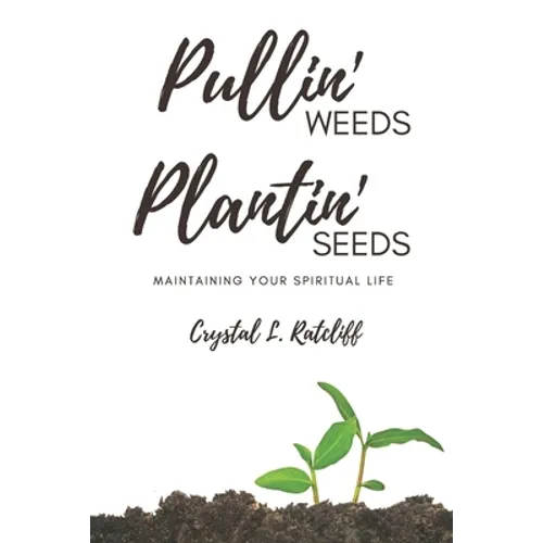 Pullin' Weeds, Plantin' Seeds: Maintaining Your Spiritual Life