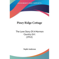 Piney Ridge Cottage: The Love Story Of A Mormon Country Girl (1912)