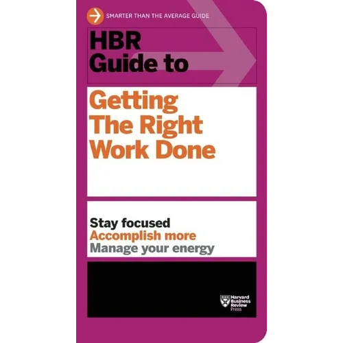 HBR Guide to Getting the Right Work Done (HBR Guide Series)