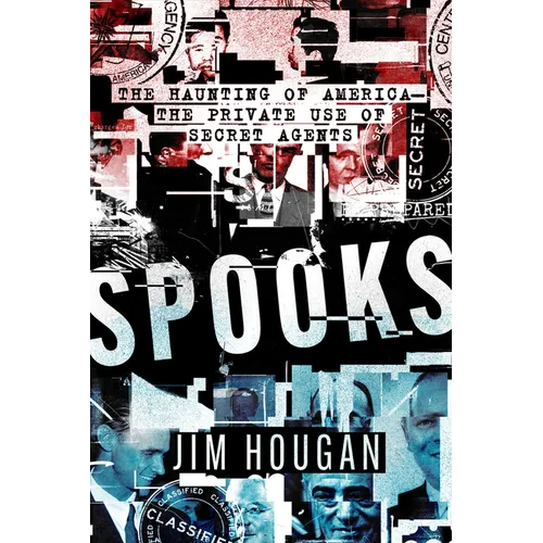 Spooks: The Haunting of America--The Private Use of Secret Agents